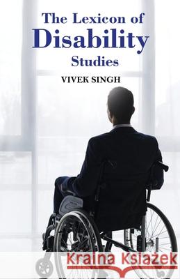 The Lexicon of Disability Studies Vivek Singh 9781645605720