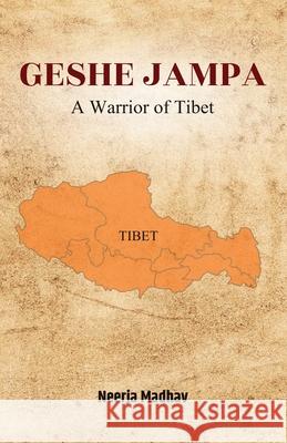 Geshe Jampa: A Warrior of Tibet Neerja Madhav 9781645607083 Black Eagle Books