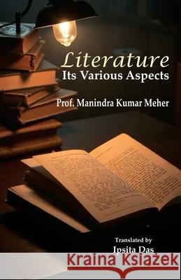 Literature: Its various Aspects Manindra Kumar Meher Ipsita Das 9781645607229 Black Eagle Books