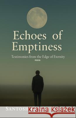 Echoes of Emptiness Santosh Kumar Nayak 9781645607311 Black Eagle Books