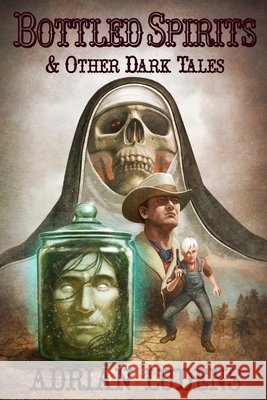 Bottled Spirits & Other Dark Tales Adrian Ludens 9781645629054