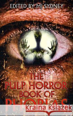 The Pulp Horror Book of Phobias Mj Sydney Kealan Patrick Burke Luke Spooner 9781645629511 Lvp Publications