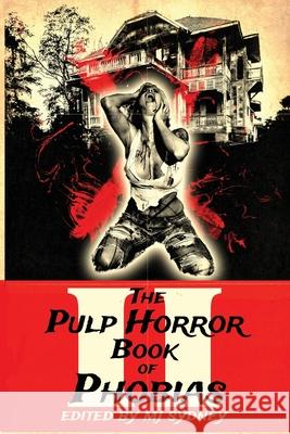 The Pulp Horror Book of Phobias, Vol II Mj Sydney 9781645629795 Lvp Publications