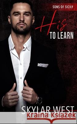 His to Learn: Italian Mafia Romance Skylar West 9781645637714