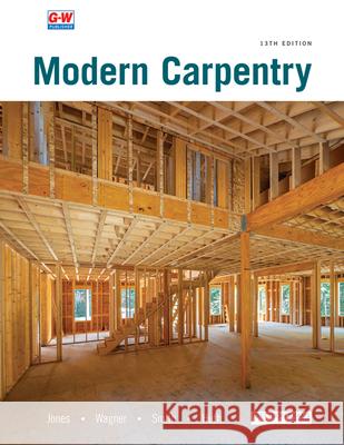 Modern Carpentry R. Jack Jones Willis H. Wagner Howard Bud Smith 9781645646600 Goodheart-Wilcox Publisher