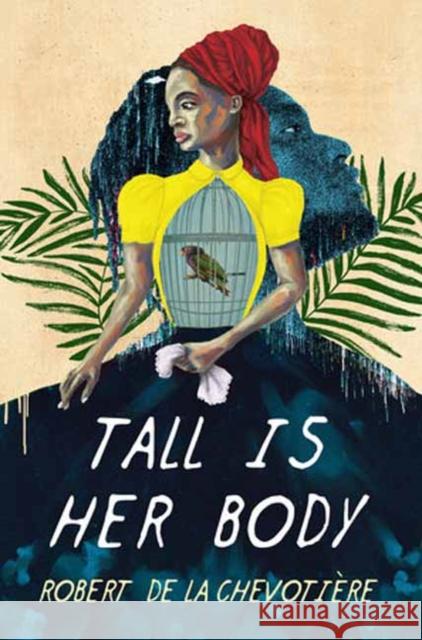 Tall Is Her Body Robert de la Chevotiere 9781645662020 Erewhon Books