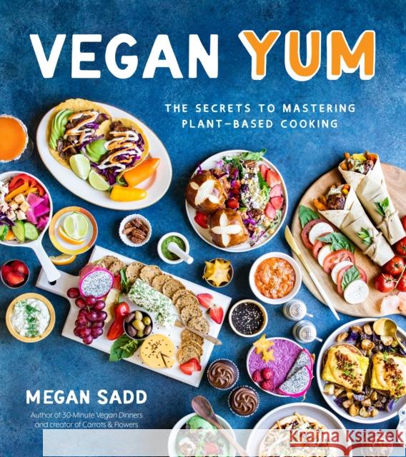 Vegan YUM: The Secrets to Mastering Plant-Based Cooking Megan Sadd 9781645671268 Page Street Publishing Co.