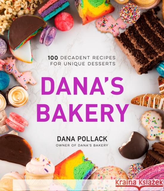 Dana's Bakery: 100 Decadent Recipes for Unique Desserts Dana Loi 9781645672210 Page Street Publishing Co.