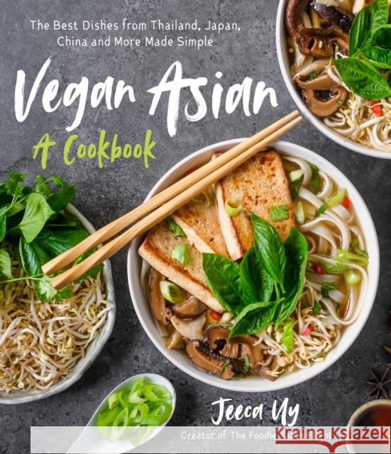 Vegan Asian: A Cookbook: The Best Dishes from Thailand, Japan, China and More Made Simple Jeeca Uy 9781645672807 Page Street Publishing Co.