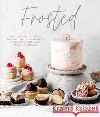 Frosted: Take Your Baked Goods to the Next Level with Decadent Buttercreams, Meringues, Ganaches and More Baran, Bernice 9781645672944 Page Street Publishing