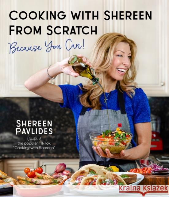 Cooking with Shereen from Scratch: Because You Can! Pavlides, Shereen 9781645673040