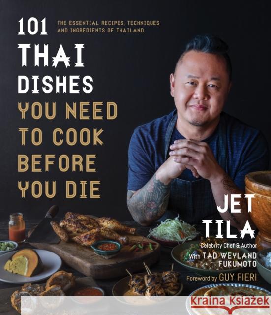 101 Thai Dishes You Need to Cook Before You Die: The Essential Recipes, Techniques and Ingredients of Thailand Tad Weyland Fukomoto 9781645673668 Page Street Publishing Co.