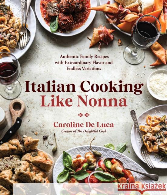 Italian Cooking Like Nonna: Authentic Family Recipes with Extraordinary Flavor and Endless Variations de Luca, Caroline 9781645673927 Page Street Publishing
