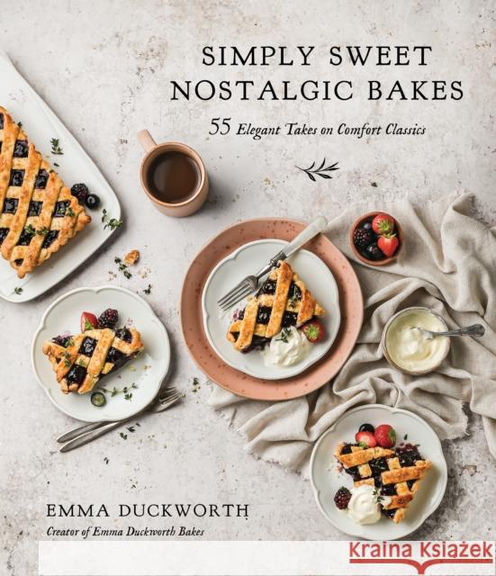 Simply Sweet Nostalgic Bakes: 55 Elegant Takes on Comfort Classics Emma Duckworth 9781645674085