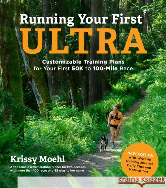 Running Your First Ultra: Customizable Training Plans for Your First 50K to 100-mile Race Krissy Moehl 9781645674986 Page Street Publishing Co.