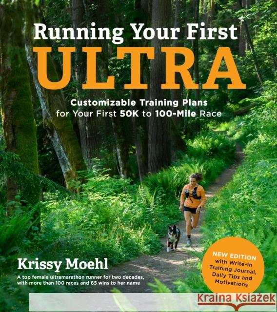 Running Your First Ultra: Customizable Training Plans for Your First 50K to 100-mile Race Krissy Moehl 9781645674986