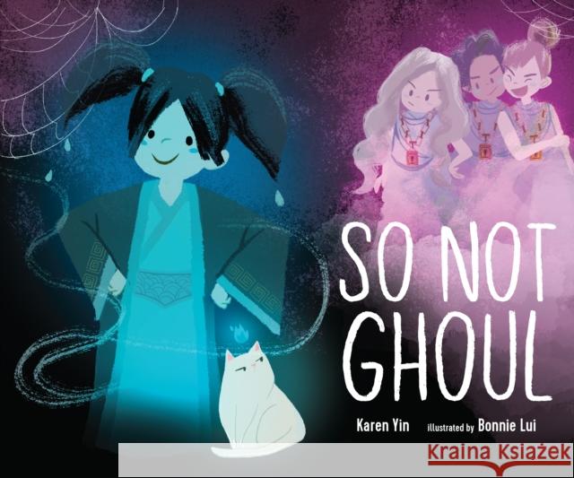 So Not Ghoul Karen Yin Bonnie Lui 9781645675570 Page Street Kids