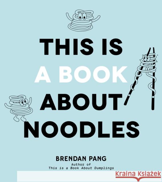 This Is a Book About Noodles Brendan Pang 9781645675785