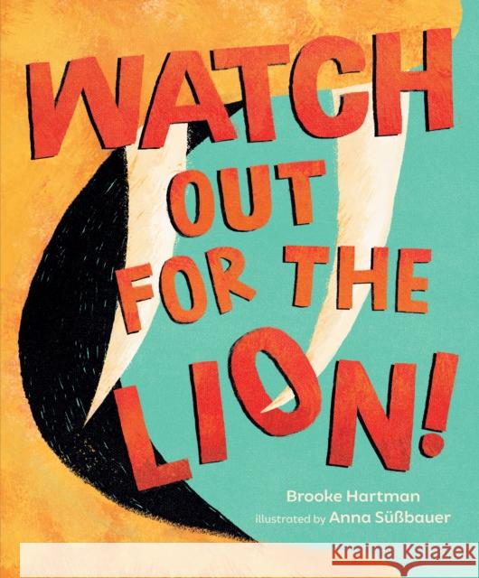 Watch Out for the Lion! Brooke Hartman Anna S??bauer 9781645676287 Page Street Kids