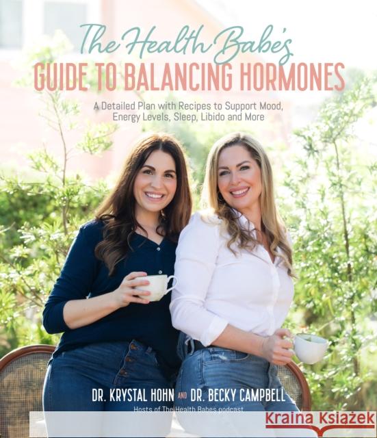 The Health Babes’ Guide to Balancing Hormones: A Detailed Plan with Recipes to Support Mood, Energy Levels, Sleep, Libido and More Krystal Hohn 9781645676713 Page Street Publishing