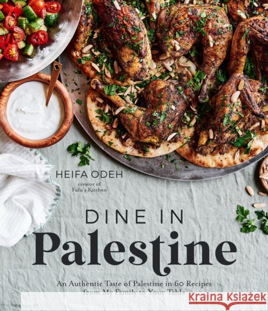 Dine in Palestine: An Authentic Taste of Palestine in 60 Recipes from My Family to Your Table Heifa Odeh 9781645676911 Page Street Publishing