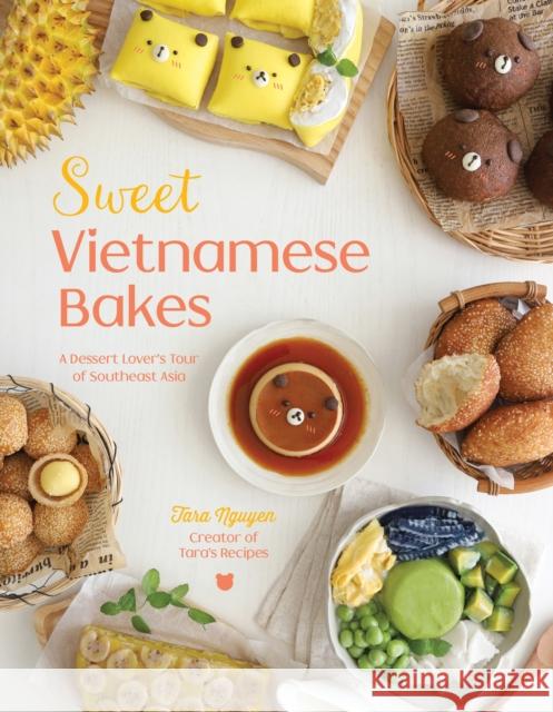 Sweet Vietnamese Bakes: A Dessert Lover\'s Tour of Southeast Asia Tara Nu 9781645678090