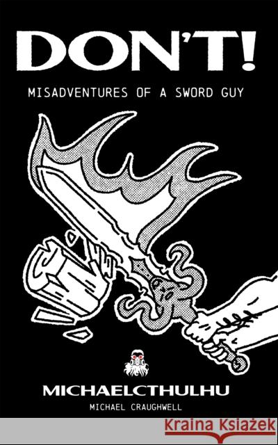 Don't!: Misadventures of a Sword Guy Michael Craughwell 9781645678786 Page Street Publishing