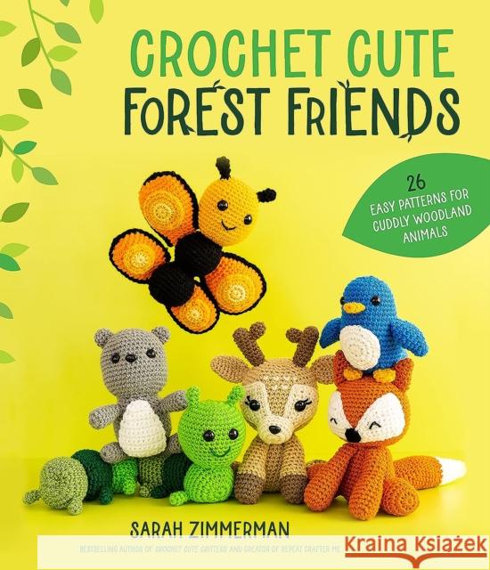 Crochet Cute Forest Friends: 26 Easy Patterns for Cuddly Woodland Animals Zimmerman, Sarah 9781645678816 Page Street Publishing Co.