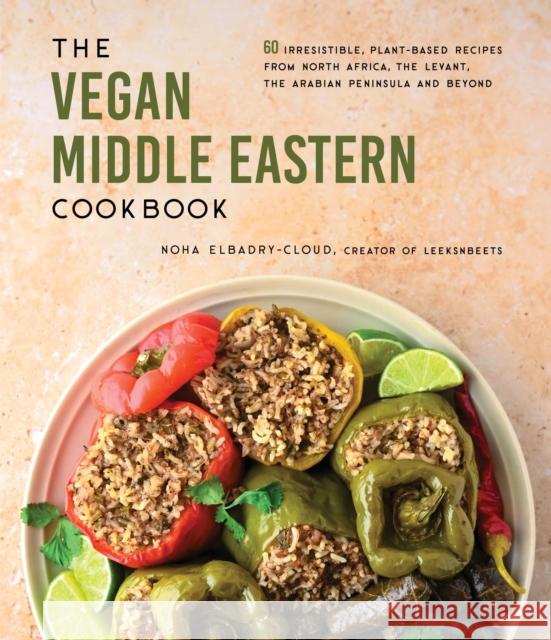 The Vegan Middle Eastern Cookbook: 60 Irresistible, Plant-Based Recipes from North Africa, the Levant, the Arabian Peninsula and Beyond Noha Elbadry-Cloud 9781645678861 Page Street Publishing Co.