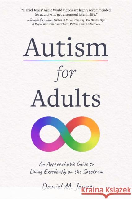 Autism for Adults: An Approachable Guide to Living Excellently on the Spectrum Daniel Jones 9781645678878