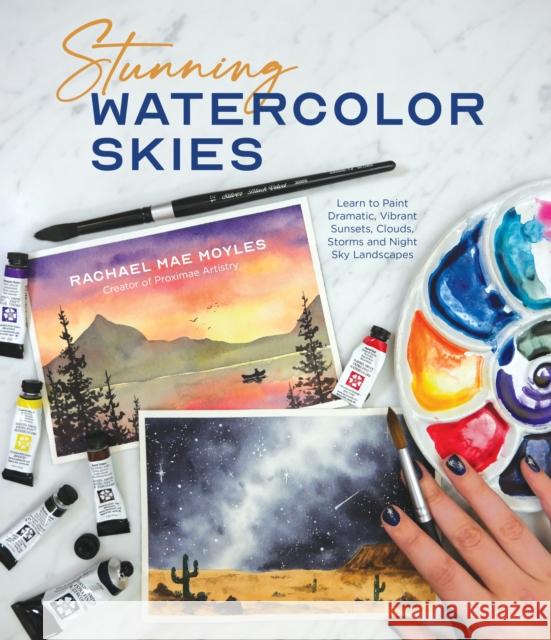 Stunning Watercolor Skies: Learn to Paint Dramatic, Vibrant Sunsets, Clouds, Storms and Night Sky Landscapes Rachael Mae Moyles 9781645679028 Page Street Publishing Co.
