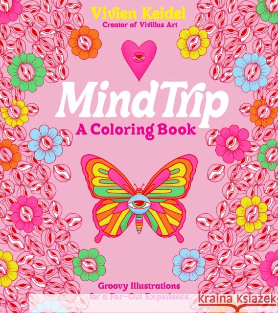 Mind Trip: A Coloring Book: Groovy Illustrations for a Far-Out Experience Keidel, Vivien 9781645679073