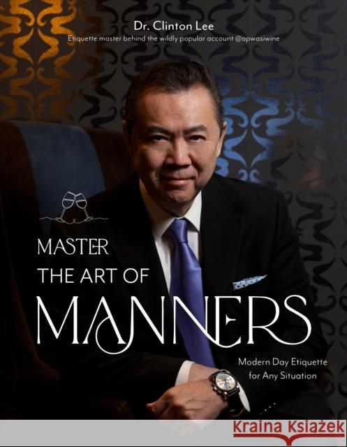 Master the Art of Manners: Modern-Day Etiquette for Any Situation Dr. Clinton Lee 9781645679172 Page Street Publishing Co.