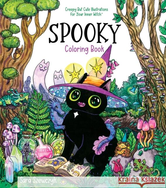 Spooky Coloring Book: Creepy But Cute Illustrations for Your Inner Witch Szewczyk, Sara 9781645679776 Page Street Publishing Co.