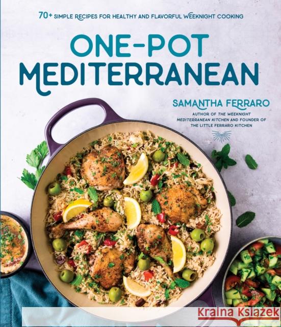 One-Pot Mediterranean: 75 Simple Recipes for Healthy and Flavorful Weeknight Cooking Ferraro, Samantha 9781645679844 Page Street Publishing