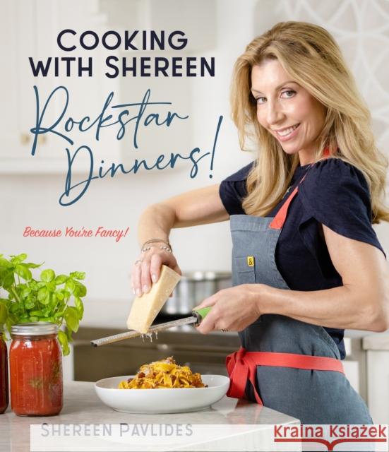 Cooking with Shereen—Rockstar Dinners! Shereen Pavlides 9781645679905