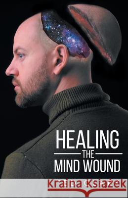 Healing the Mind Wound Ted Clark 9781645690788 Christian Faith