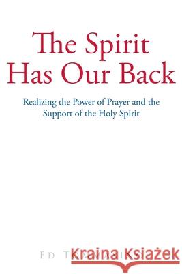 The Spirit Has Our Back: Realizing the Power of Prayer and the Support of the Holy Spirit Ed Tommasino 9781645692102