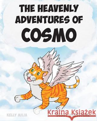 The Heavenly Adventures Of Cosmo Kelly Milia, Debby Whetstone 9781645693253 Christian Faith