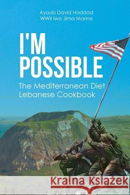 I'm Possible: The Mediterranean Diet Lebanese Cookbook Ayoub Davi 9781645693444 Christian Faith Publishing, Inc
