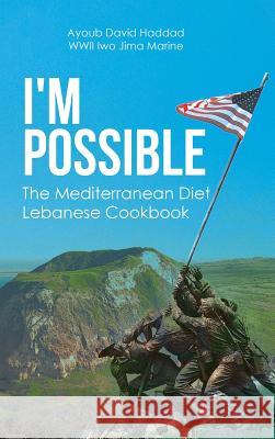 I'm Possible: The Mediterranean Diet Lebanese Cookbook Ayoub David Hadda 9781645693468 Christian Faith Publishing, Inc