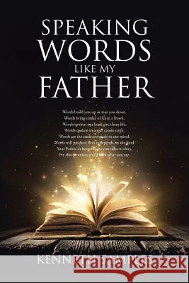 Speaking Words Like My Father Kenneth Samples 9781645694472 Christian Faith Publishing, Inc