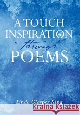 A Touch of Inspiration through Poems Linda Glasper King 9781645695073