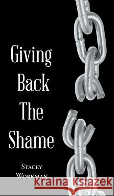Giving Back the Shame Stacey Workman 9781645696476