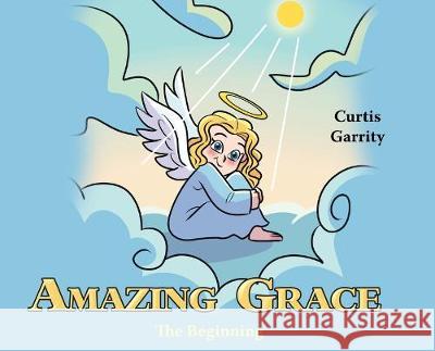 Amazing Grace: The Beginning Curtis Garrity 9781645696520