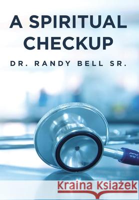 A Spiritual Checkup Bell Sr   9781645696568 Christian Faith Publishing, Inc
