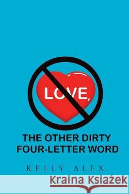 Love, The Other Dirty Four-Letter Word Kelly Alex 9781645697671 Christian Faith
