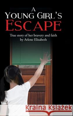 A Young Girl's Escape Arlene Elizabeth 9781645698159