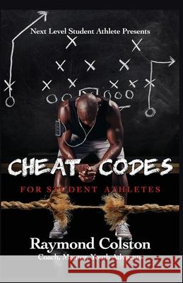 Cheat Codes: For Sudent Athletes Raymond Dale Colston 9781645700814 Raymond Colston