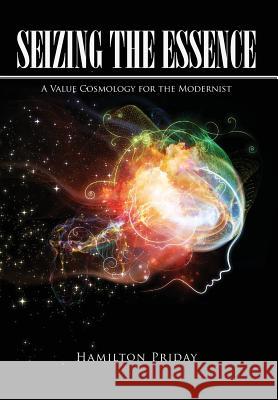 Seizing the Essence: A Value Cosmology for the Modernist Hamilton Priday 9781645701989 Global Summit House